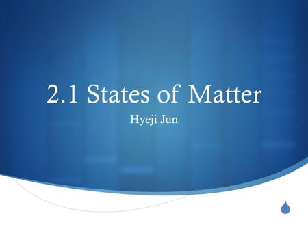  2.1 States of Matter Hyeji Jun. Atoms  Everything is made up of atoms.  In solids, the particles vibrate, and when heated they receive energy and.