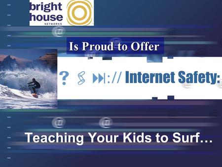 Internet Safety: Teaching Your Kids to Surf… Is Proud to Offer.