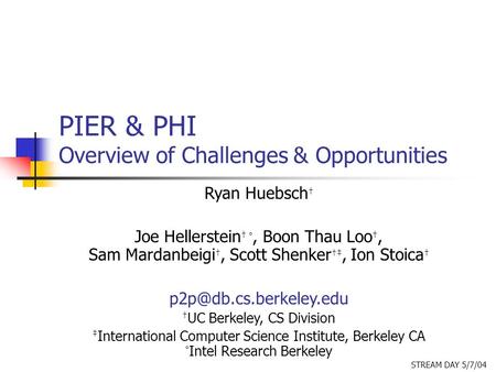 PIER & PHI Overview of Challenges & Opportunities Ryan Huebsch † Joe Hellerstein † °, Boon Thau Loo †, Sam Mardanbeigi †, Scott Shenker †‡, Ion Stoica.