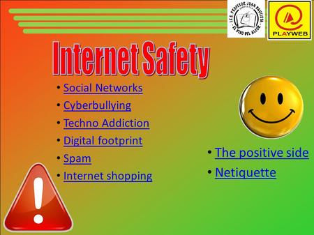 Social Networks Cyberbullying Techno Addiction Digital footprint Spam Internet shopping The positive side Netiquette.