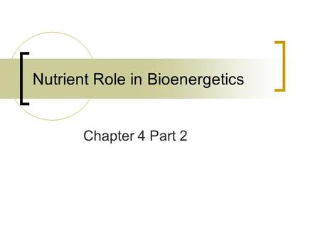 Nutrient Role in Bioenergetics Chapter 4 Part 2. Bioenergetics-Glycolysis  Carbohydrates primary function  Energy for cellular work.  Breakdown of.