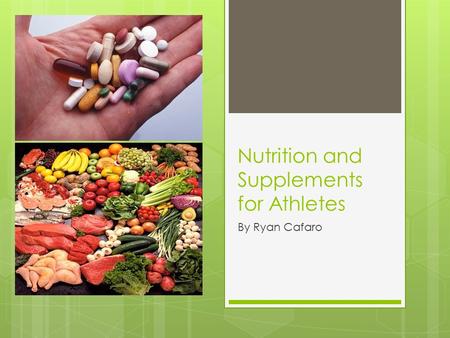 Nutrition and Supplements for Athletes By Ryan Cafaro.