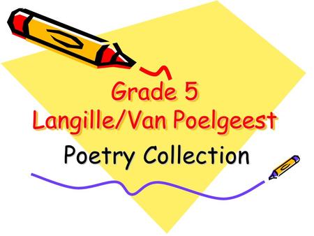 Grade 5 Langille/Van Poelgeest Poetry Collection.