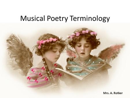 Musical Poetry Terminology Mrs. A. Rotker Weak and weary.