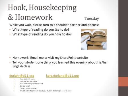 Hook, Housekeeping & Homework Tuesday While you wait, please turn to a shoulder partner and discuss: What type of reading do you like to do? What type.