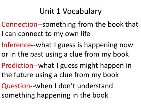 Unit 1 Vocabulary Connection--something from the book that I can connect to my own life Inference--what I guess is happening now or in the past using a.