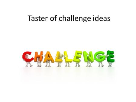Taster of challenge ideas. Random Words www.edwarddebono.com Give students a list of five random words, e.g. Box; Cow; Sunshine; Beyond; Fence And ask.