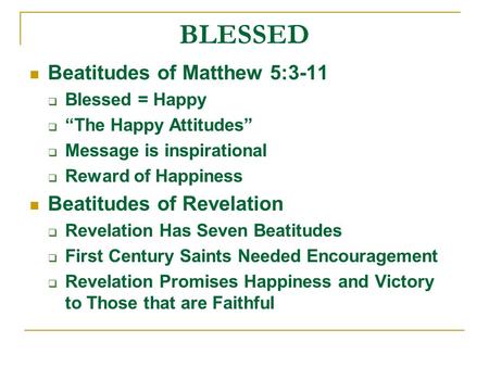 BLESSED Beatitudes of Matthew 5:3-11 Beatitudes of Revelation