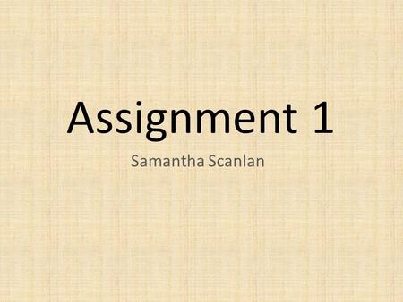 Assignment 1 Samantha Scanlan.