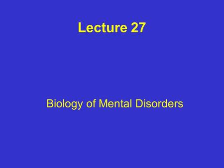 Lecture 27 Biology of Mental Disorders. Symptoms of Schizophrenia Bizarre disturbances in thought (dissociative thinking) Paranoid and grandiose delusions.