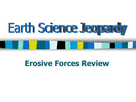 Erosive Forces Review. Glacial Movement Glacial Erosion Glacial Deposition Wind Coastline Features 100 200 300 400 500.