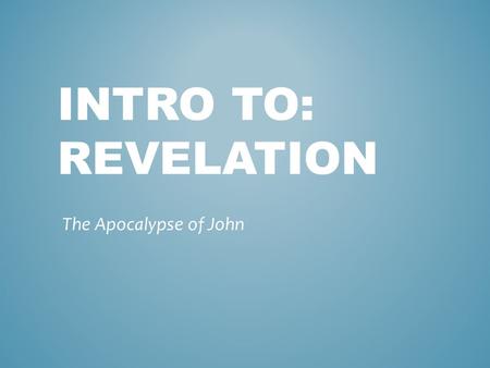 INTRO TO: REVELATION The Apocalypse of John. Old, 100 Exile to Patmos The disciple whom Jesus loved Son of Thunder Brother martyred early JOHN.