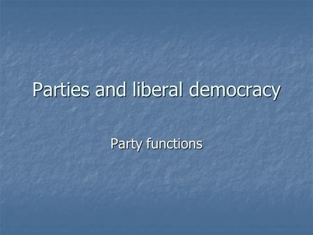Parties and liberal democracy Party functions. Reminders/announcements Please sign up for list serv Please sign up for list serv Reserve readings: Reserve.