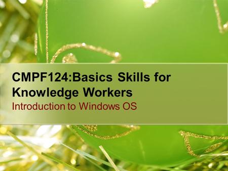 CMPF124:Basics Skills for Knowledge Workers Introduction to Windows OS.