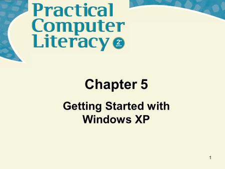 1 Chapter 5 Getting Started with Windows XP. 2 What’s inside and on the CD? In this chapter, you will learn how to: –Start and shut down Windows XP –Launch.