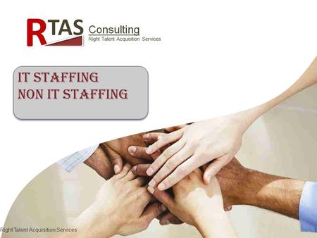 Right Talent Acquisition Services1 IT Staffing NON IT Staffing IT Staffing NON IT Staffing.