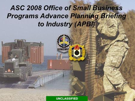 ASC 2008 Office of Small Business Programs Advance Planning Briefing to Industry (APBI) UNCLASSIFIED.