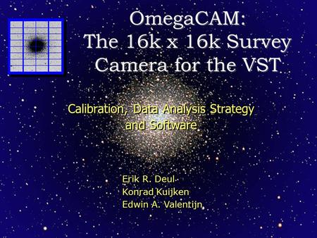 OmegaCAM: The 16k x 16k Survey Camera for the VST Calibration, Data Analysis Strategy and Software Calibration, Data Analysis Strategy and Software Erik.