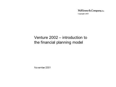Copyright 2001 November 2001 Venture 2002 – introduction to the financial planning model.