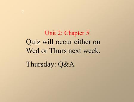 Quiz will occur either on Wed or Thurs next week. Thursday: Q&A 2 Unit 2: Chapter 5.
