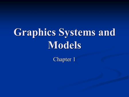 Graphics Systems and Models Chapter 1. CS 480/680 2Chapter 1 -- Graphics Systems and Models Introduction: Introduction: Computer Graphics Computer Graphics.