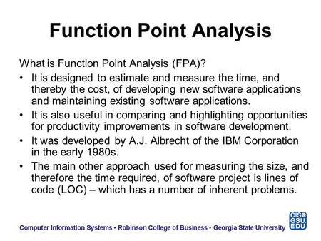 Function Point Analysis What is Function Point Analysis (FPA)? It is designed to estimate and measure the time, and thereby the cost, of developing new.