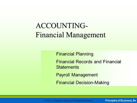 © 2012 Cengage Learning. All Rights Reserved. Principles of Business, 8e C H A P T E R 12 SLIDE 1 Financial Planning Financial Records and Financial Statements.
