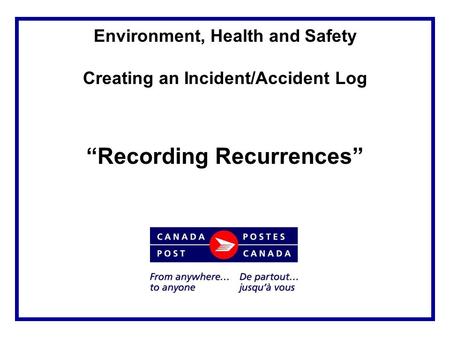 Environment, Health and Safety Creating an Incident/Accident Log “Recording Recurrences”