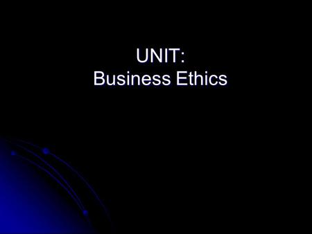 UNIT: Business Ethics. LESSON: Ethical Business Practices.