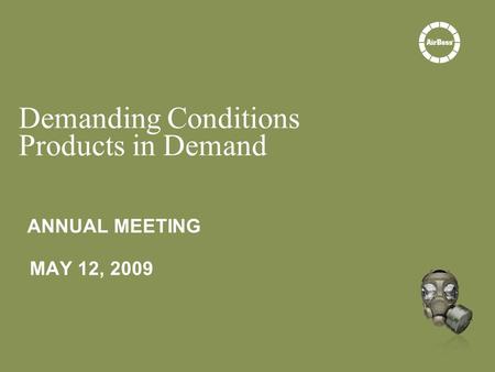 ANNUAL MEETING MAY 12, 2009 Demanding Conditions Products in Demand.