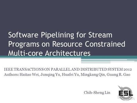 Software Pipelining for Stream Programs on Resource Constrained Multi-core Architectures IEEE TRANSACTIONS ON PARALLEL AND DISTRIBUTED SYSTEM 2012 Authors: