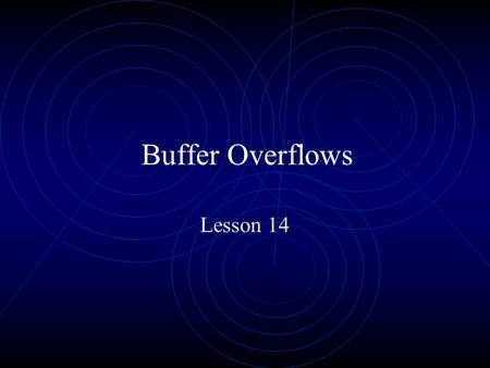 Buffer Overflows Lesson 14. Example of poor programming/errors Buffer Overflows result of poor programming practice use of functions such as gets and.