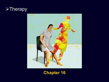  Therapy Chapter 16.  Therapy The Psychological Therapies Psychotherapy – interaction between trained therapist and a person seeking to overcome a psychological.