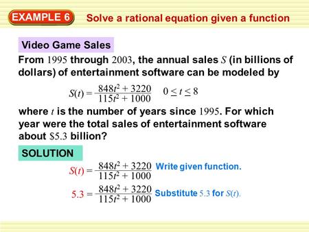 EXAMPLE 6 Solve a rational equation given a function From 1995 through 2003, the annual sales S (in billions of dollars) of entertainment software can.