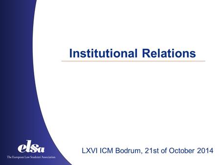 Institutional Relations LXVI ICM Bodrum, 21st of October 2014.