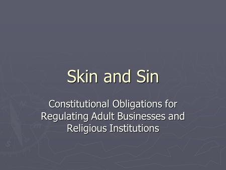 Skin and Sin Constitutional Obligations for Regulating Adult Businesses and Religious Institutions.