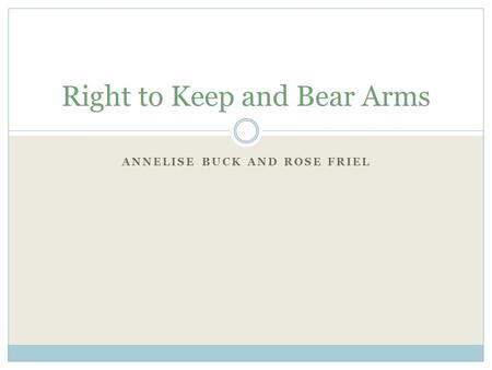 ANNELISE BUCK AND ROSE FRIEL Right to Keep and Bear Arms.