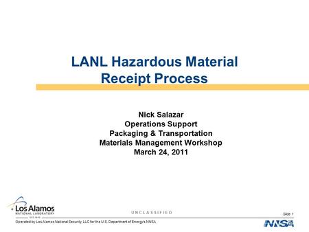 Operated by Los Alamos National Security, LLC for the U.S. Department of Energy’s NNSA U N C L A S S I F I E D Slide 1 Nick Salazar Operations Support.