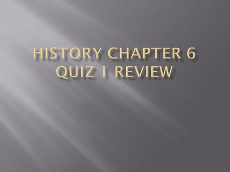 History Chapter 6 Quiz 1 Review