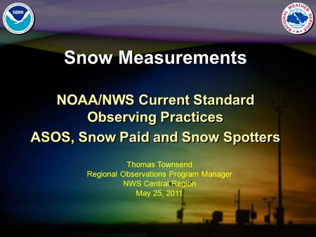 Snow Measurements NOAA/NWS Current Standard Observing Practices ASOS, Snow Paid and Snow Spotters NOAA/NWS Current Standard Observing Practices ASOS, Snow.