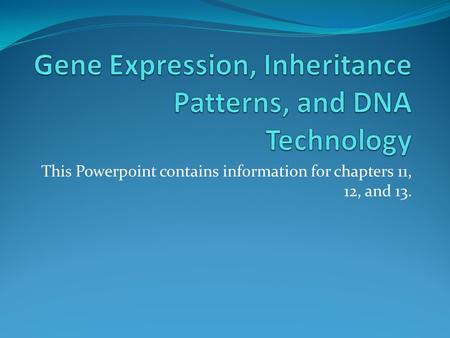 This Powerpoint contains information for chapters 11, 12, and 13.