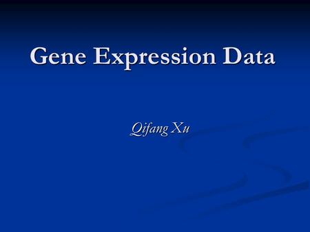 Gene Expression Data Qifang Xu. Outline cDNA Microarray Technology cDNA Microarray Technology Data Representation Data Representation Statistical Analysis.