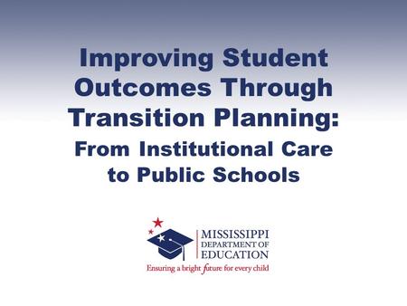 Improving Student Outcomes Through Transition Planning: From Institutional Care to Public Schools.