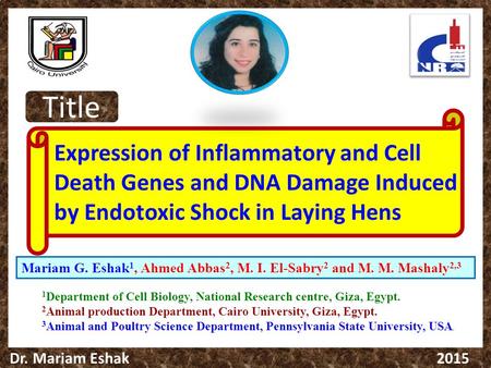 Dr. Mariam Eshak 2015 Expression of Inflammatory and Cell Death Genes and DNA Damage Induced by Endotoxic Shock in Laying Hens Mariam G. Eshak 1, Ahmed.