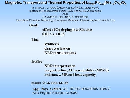 Magnetic, Transport and Thermal Properties of La 0.67 Pb 0.33 (Mn 1-x Co x )O y M. MIHALIK, V. KAVEČANSKÝ, S. MAŤAŠ, M. ZENTKOVÁ Institute of Experimental.