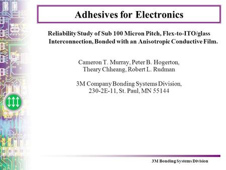 3M Bonding Systems Division Adhesives for Electronics Reliability Study of Sub 100 Micron Pitch, Flex-to-ITO/glass Interconnection, Bonded with an Anisotropic.