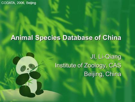 Animal Species Database of China JI, Li-Qiang Institute of Zoology, CAS Beijing, China CODATA, 2006, Beijing.