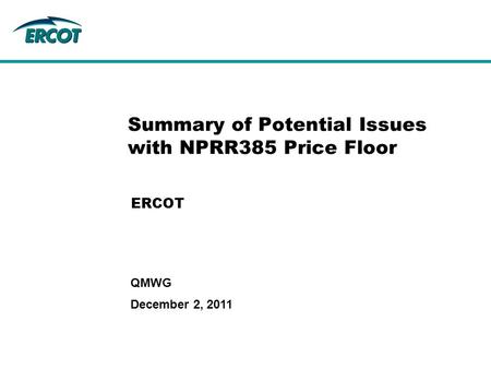 December 2, 2011 QMWG Summary of Potential Issues with NPRR385 Price Floor ERCOT.