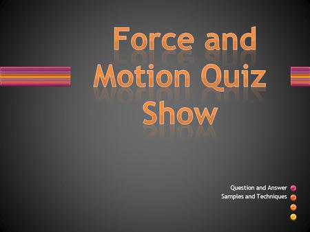Force and Motion Quiz Show