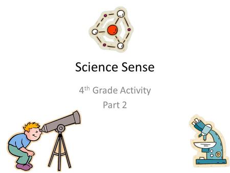 Science Sense 4 th Grade Activity Part 2. Biological Sciences.